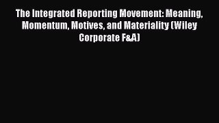 [Read book] The Integrated Reporting Movement: Meaning Momentum Motives and Materiality (Wiley