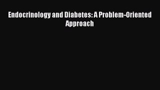 Download Endocrinology and Diabetes: A Problem-Oriented Approach PDF Free