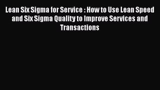 [Read book] Lean Six Sigma for Service : How to Use Lean Speed and Six Sigma Quality to Improve