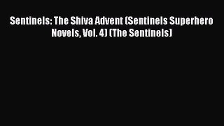 PDF Sentinels: The Shiva Advent (Sentinels Superhero Novels Vol. 4) (The Sentinels)  Read Online