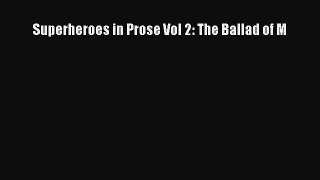 Download Superheroes in Prose Vol 2: The Ballad of M  EBook