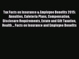 Read Tax Facts on Insurance & Employee Benefits 2015: Annuities Cafeteria Plans Compensation