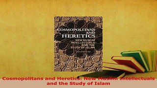 PDF  Cosmopolitans and Heretics New Muslim Intellectuals and the Study of Islam  Read Online