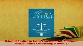 Download  Criminal Justice in Islam Encyclopedia of Islamic Jurisprudence Concerning M Book 4  Read Online