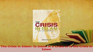 Download  The Crisis in Islam Is Islam in a Crisis or is the Crisis in Islam  EBook