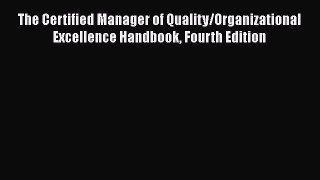 [Read book] The Certified Manager of Quality/Organizational Excellence Handbook Fourth Edition