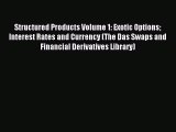 Read Structured Products Volume 1: Exotic Options Interest Rates and Currency (The Das Swaps
