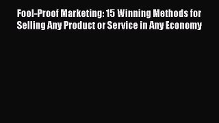 [Read book] Fool-Proof Marketing: 15 Winning Methods for Selling Any Product or Service in