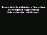 Read Introduction to the Mathematics of Finance: From Risk Management to Options Pricing (Undergraduate