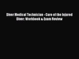 Read Diver Medical Technician - Care of the Injured Diver: Workbook & Exam Review Ebook Free