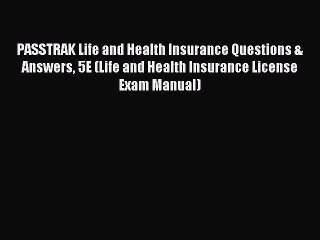 Read PASSTRAK Life and Health Insurance Questions & Answers 5E (Life and Health Insurance License