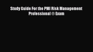 Read Study Guide For the PMI Risk Management Professional ® Exam Ebook Free