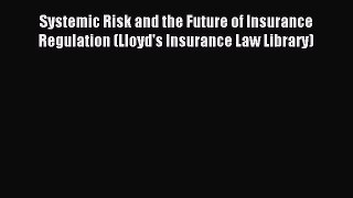 Read Systemic Risk and the Future of Insurance Regulation (Lloyd's Insurance Law Library) Ebook