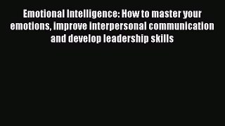 [Read book] Emotional Intelligence: How to master your emotions improve interpersonal communication