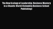 [Read book] The New Ecology of Leadership: Business Mastery in a Chaotic World (Columbia Business