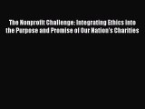 [Read book] The Nonprofit Challenge: Integrating Ethics into the Purpose and Promise of Our
