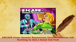 PDF  ESCAPE From Human Resources Unconventional Job Hunting to Get a Good Job Fast Download Online