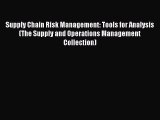 Read Supply Chain Risk Management: Tools for Analysis (The Supply and Operations Management