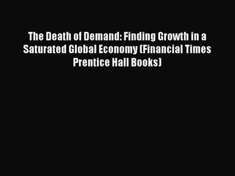 [Read book] The Death of Demand: Finding Growth in a Saturated Global Economy (Financial Times