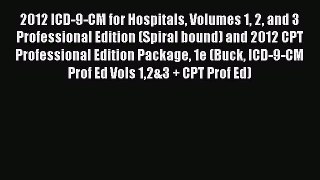 Read 2012 ICD-9-CM for Hospitals Volumes 1 2 and 3 Professional Edition (Spiral bound) and