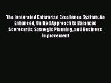 [Read book] The Integrated Enterprise Excellence System: An Enhanced Unified Approach to Balanced