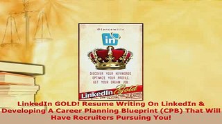 PDF  LinkedIn GOLD Resume Writing On LinkedIn  Developing A Career Planning Blueprint CPB Download Online