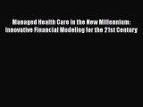 [Read book] Managed Health Care in the New Millennium: Innovative Financial Modeling for the