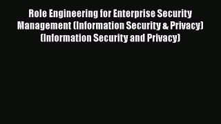 [Read book] Role Engineering for Enterprise Security Management (Information Security & Privacy)