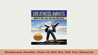 PDF  Greatness Awaits How to Get the Job You Deserve Download Full Ebook