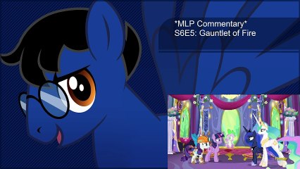 *MLP Commentary* S6E5: Gauntlet of Fire