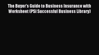 Read The Buyer's Guide to Business Insurance with Worksheet (PSI Successful Business Library)