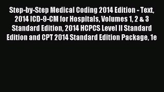 Read Step-by-Step Medical Coding 2014 Edition - Text 2014 ICD-9-CM for Hospitals Volumes 1