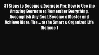 [Read book] 31 Steps to Become a Evernote Pro: How to Use the Amazing Evernote to Remember
