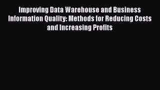 [Read book] Improving Data Warehouse and Business Information Quality: Methods for Reducing