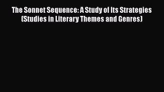 [PDF] The Sonnet Sequence: A Study of Its Strategies (Studies in Literary Themes and Genres)