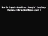 [Read book] How To: Organize Your Photo Library In 7 Easy Steps (Personal Information Management