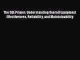 [Read book] The OEE Primer: Understanding Overall Equipment Effectiveness Reliability and Maintainability