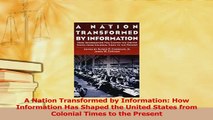 PDF  A Nation Transformed by Information How Information Has Shaped the United States from Download Full Ebook