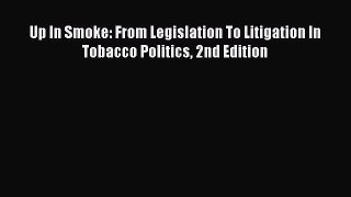 [Read book] Up In Smoke: From Legislation To Litigation In Tobacco Politics 2nd Edition [Download]