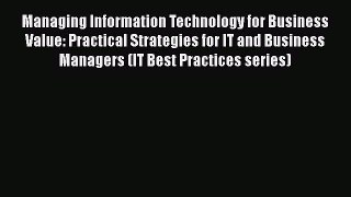 [Read book] Managing Information Technology for Business Value: Practical Strategies for IT