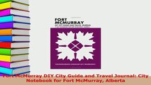 PDF  Fort McMurray DIY City Guide and Travel Journal City Notebook for Fort McMurray Alberta Read Full Ebook