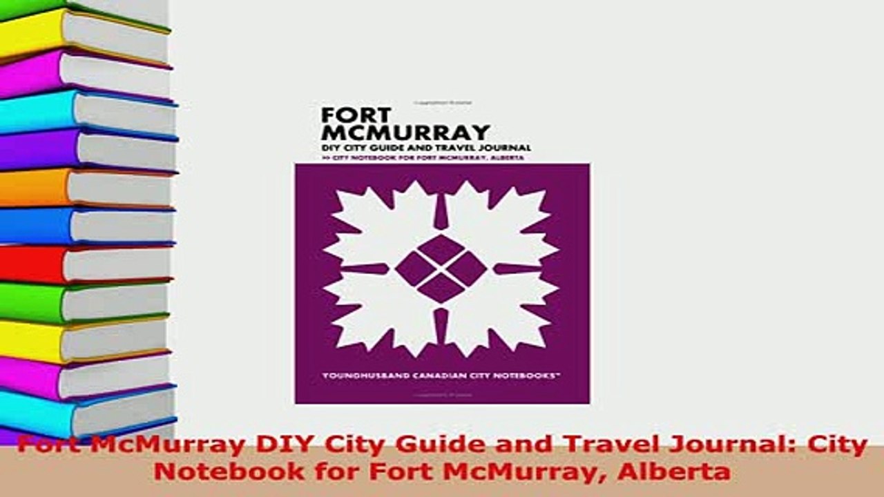 PDF  Fort McMurray DIY City Guide and Travel Journal City Notebook for Fort McMurray Alberta Read Full Ebook