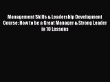 [Read book] Management Skills & Leadership Development Course: How to be a Great Manager &