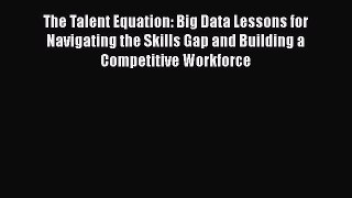 [Read book] The Talent Equation: Big Data Lessons for Navigating the Skills Gap and Building
