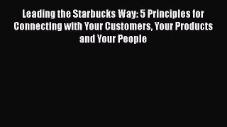 [Read book] Leading the Starbucks Way: 5 Principles for Connecting with Your Customers Your