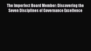 [Read book] The Imperfect Board Member: Discovering the Seven Disciplines of Governance Excellence