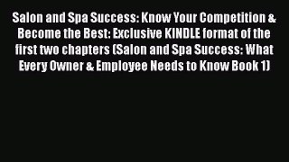 [Read book] Salon and Spa Success: Know Your Competition & Become the Best: Exclusive KINDLE