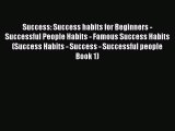 [Read book] Success: Success habits for Beginners - Successful People Habits - Famous Success