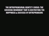 [Read book] THE ENTREPRENEURIAL IDENTITY CRISIS: THE GROWING MOVEMENT THAT IS DESTROYING THE