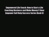 [Read book] Empowered Life Coach: How to Start a Life Coaching Business and Make Money (1 Hour